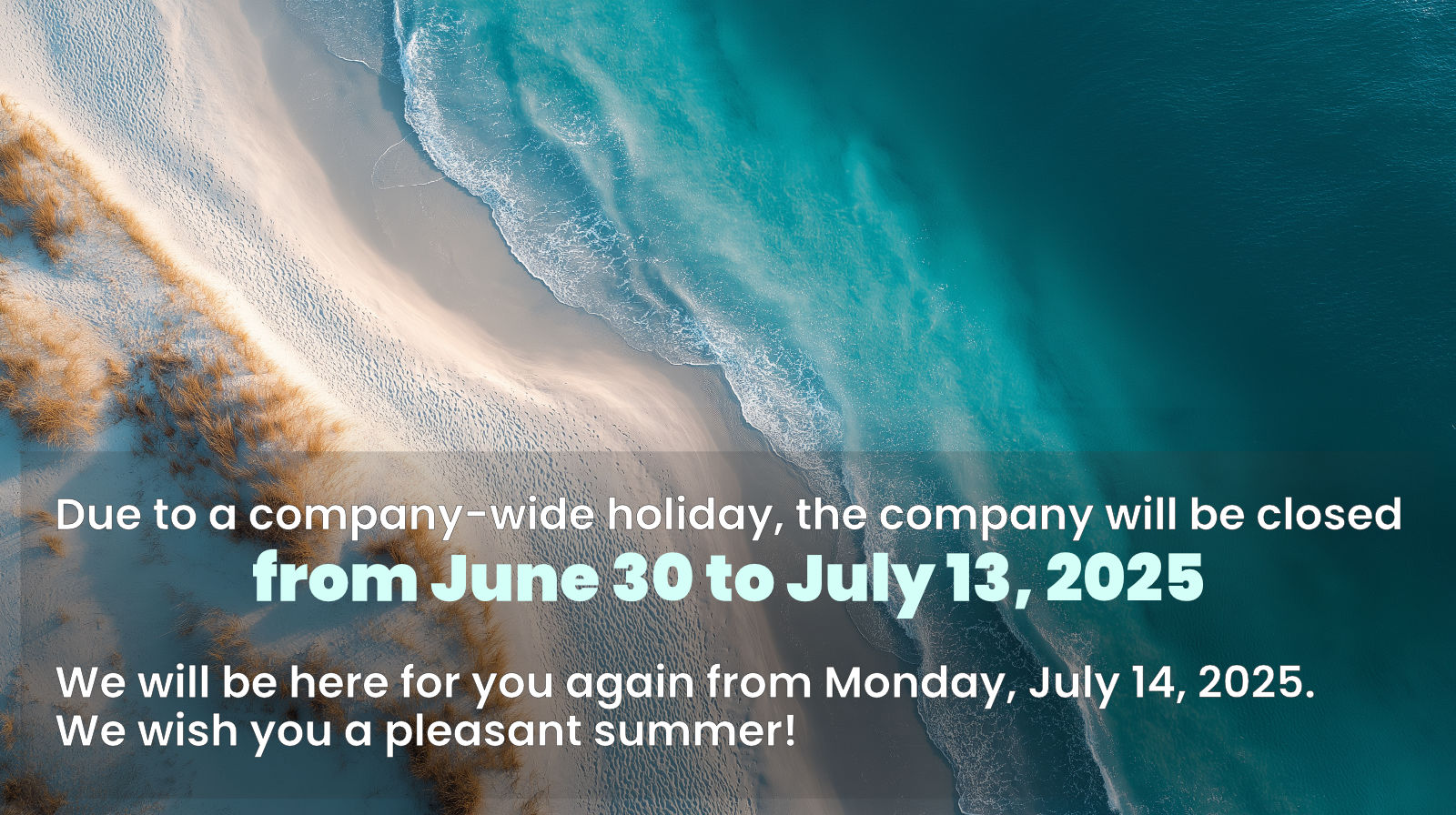 The company will be closed from June 30 to July 13, 2025